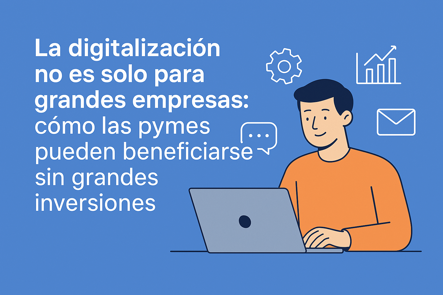 La digitalización no es solo para grandes empresas: cómo pequeñas empresas pueden crecer gracias a la tecnología
